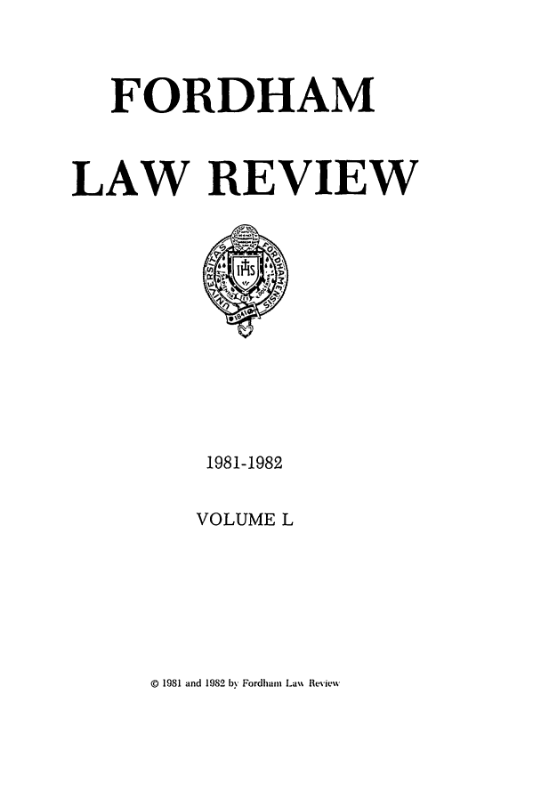 handle is hein.journals/flr50 and id is 1 raw text is: FORDHAMLAW REVIEW1981-1982VOLUME LD 1981 and 1982 by Fordham La%% Review