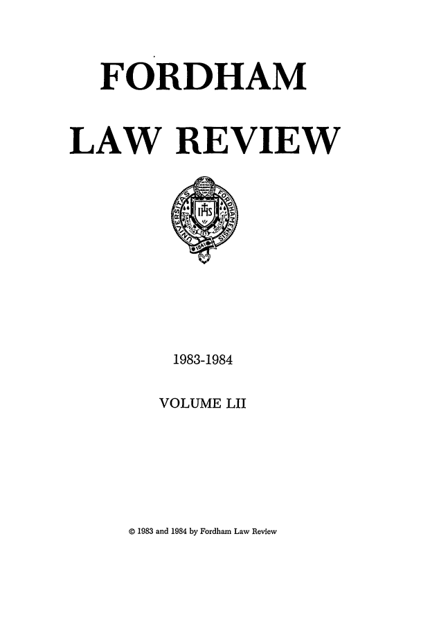 handle is hein.journals/flr52 and id is 1 raw text is: FORDHAMLAW REVIEW1983-1984VOLUME LII© 1983 and 1984 by Fordham Law Review
