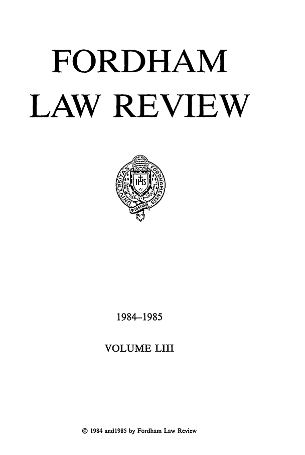 handle is hein.journals/flr53 and id is 1 raw text is: FORDHAMLAW REVIEW1984-1985VOLUME LIII© 1984 and1985 by Fordham Law Review