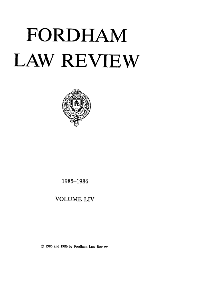 handle is hein.journals/flr54 and id is 1 raw text is: FORDHAMLAW REVIEW1985-1986VOLUME LIV© 1985 and 1986 by Fordham Law Review