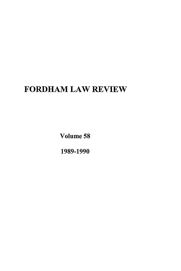 handle is hein.journals/flr58 and id is 1 raw text is: FORDHAM LAW REVIEWVolume 581989-1990