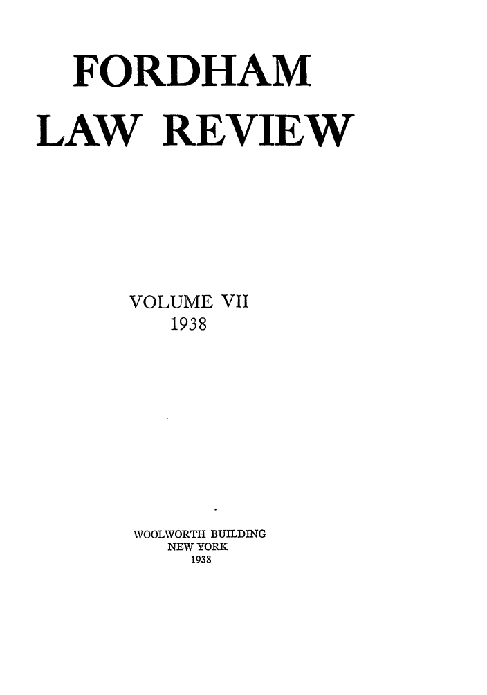 handle is hein.journals/flr7 and id is 1 raw text is: FORDHAMLAW REVIEWVOLUME VII1938WOOLWORTH BUILDINGNEW YORK1938