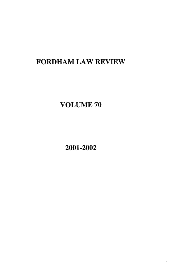 handle is hein.journals/flr70 and id is 1 raw text is: FORDHAM LAW REVIEWVOLUME 702001-2002