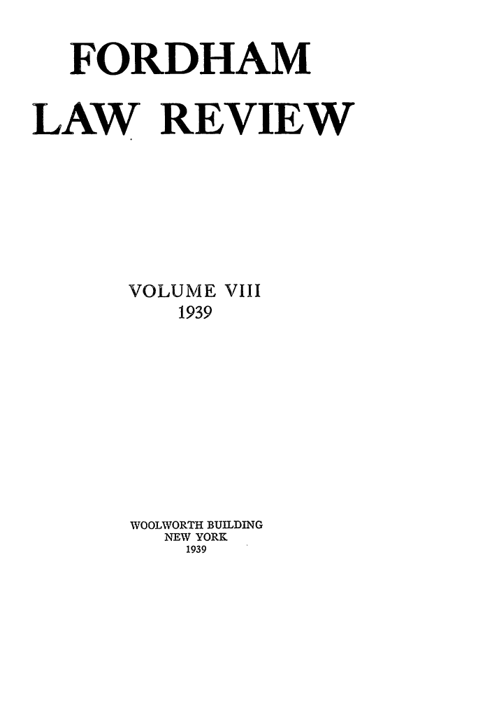 handle is hein.journals/flr8 and id is 1 raw text is: FORDHAMLAW REVIEWVOLUME VIII1939WOOLWORTH BUILDINGNEW YORK1939