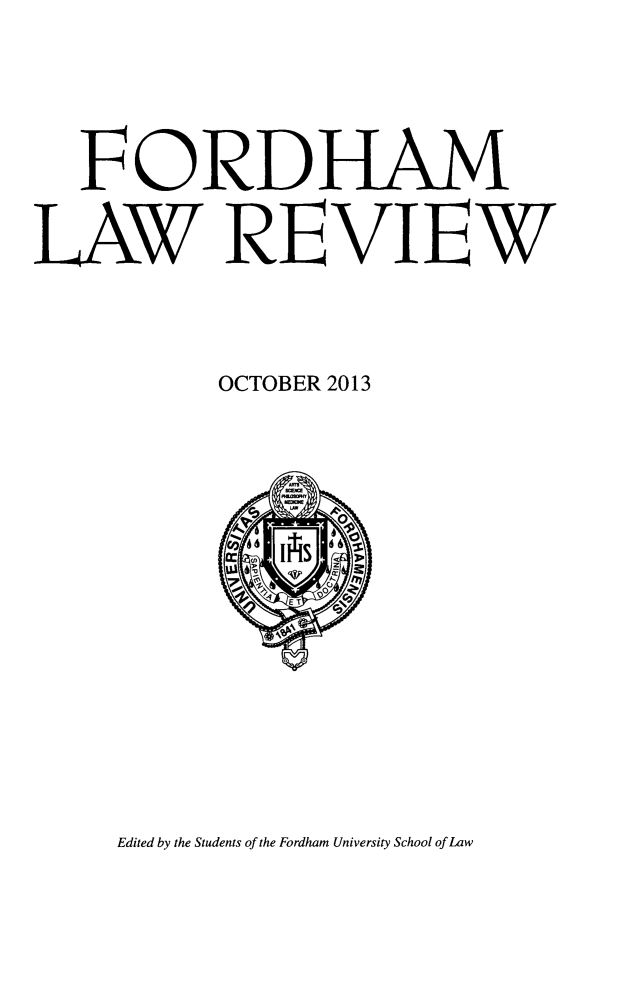 handle is hein.journals/flr82 and id is 1 raw text is: FORDHAMLAW REVIEWOCTOBER 2013Edited by the Students of the Fordham University School of Law