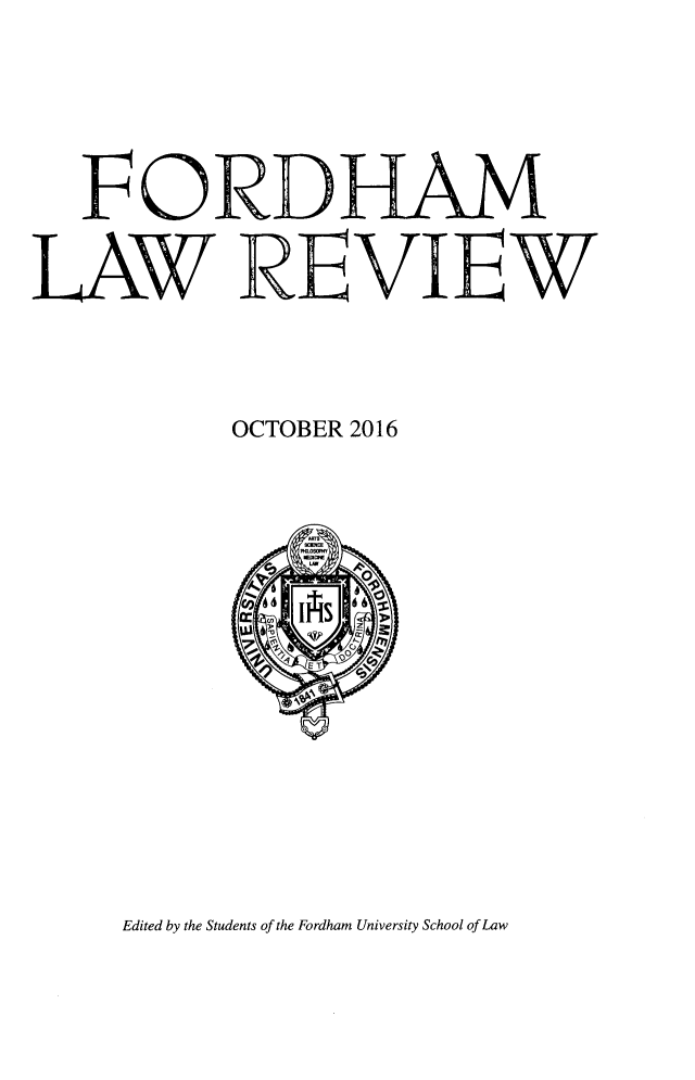 handle is hein.journals/flr85 and id is 1 raw text is:    FORDHAMLAWR EVIEW           OCTOBER 2016Edited by the Students of the Fordham University School of Law