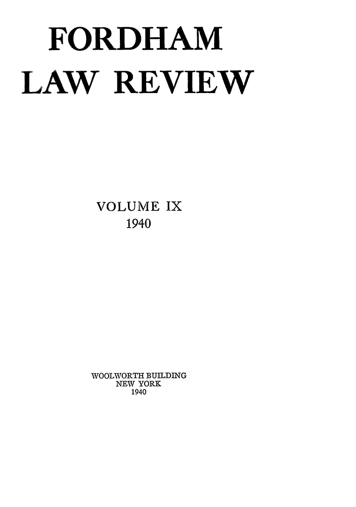 handle is hein.journals/flr9 and id is 1 raw text is: FORDHAMLAW REVIEWVOLUME IX1940WOOLWORTH BUILDINGNEW YORK1940