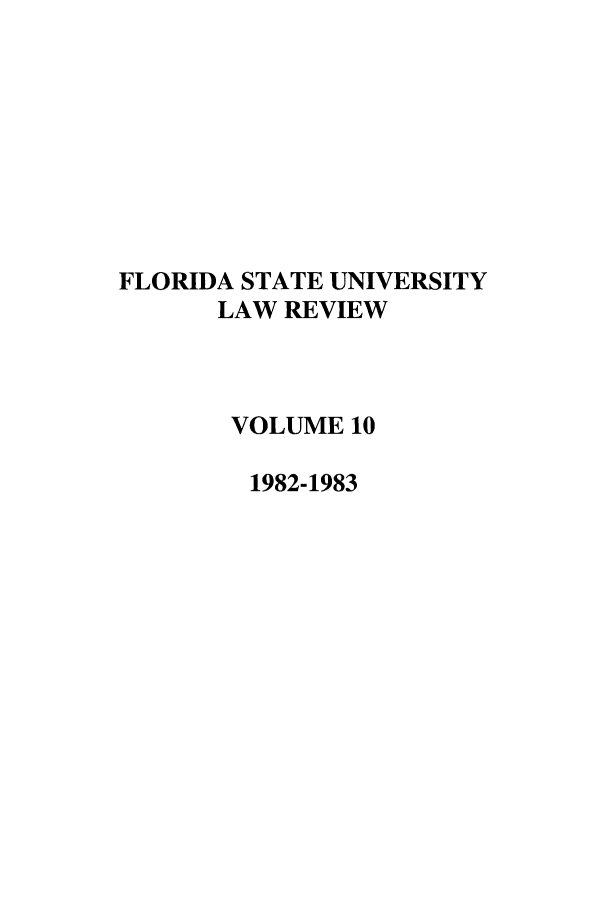 handle is hein.journals/flsulr10 and id is 1 raw text is: FLORIDA STATE UNIVERSITYLAW REVIEWVOLUME 101982-1983