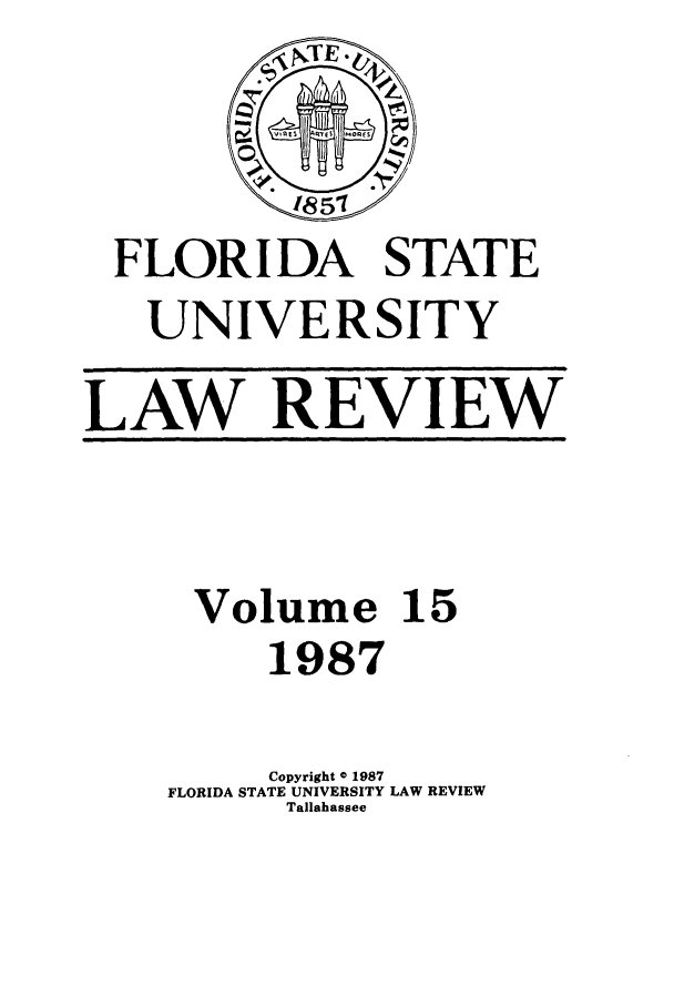 handle is hein.journals/flsulr15 and id is 1 raw text is: FRATFLORIDA STATEUNIVERSITYLAW REVIEWVolume 151987Copyright 0 1987FLORIDA STATE UNIVERSITY LAW REVIEWTallahassee
