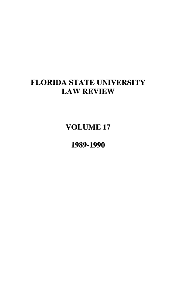 handle is hein.journals/flsulr17 and id is 1 raw text is: FLORIDA STATE UNIVERSITYLAW REVIEWVOLUME 171989-1990