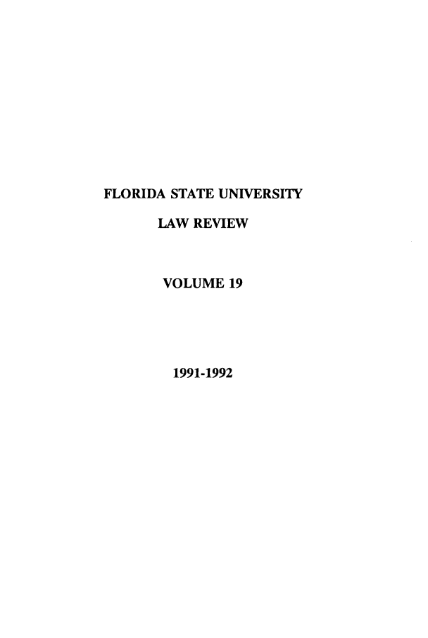 handle is hein.journals/flsulr19 and id is 1 raw text is: FLORIDA STATE UNIVERSITYLAW REVIEWVOLUME 191991-1992