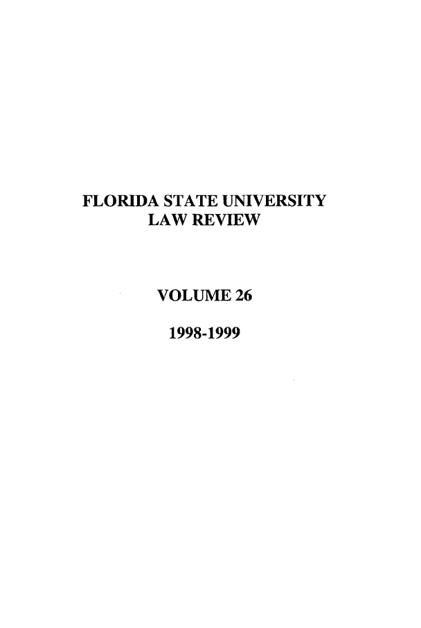 handle is hein.journals/flsulr26 and id is 1 raw text is: FLORIDA STATE UNIVERSITYLAW REVIEWVOLUME 261998-1999