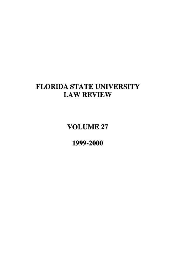handle is hein.journals/flsulr27 and id is 1 raw text is: FLORIDA STATE UNIVERSITYLAW REVIEWVOLUME 271999-2000