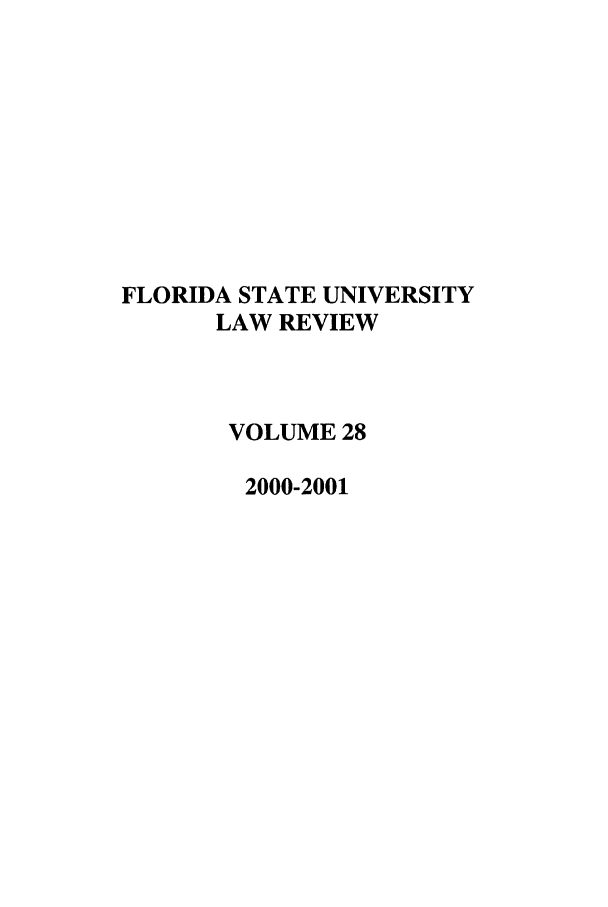 handle is hein.journals/flsulr28 and id is 1 raw text is: FLORIDA STATE UNIVERSITYLAW REVIEWVOLUME 282000-2001