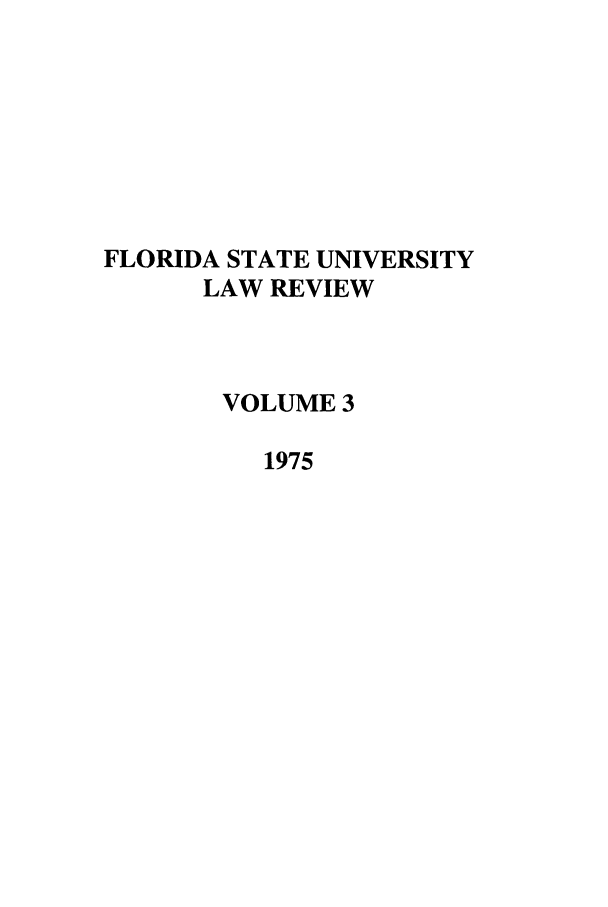 handle is hein.journals/flsulr3 and id is 1 raw text is: FLORIDA STATE UNIVERSITYLAW REVIEWVOLUME 31975