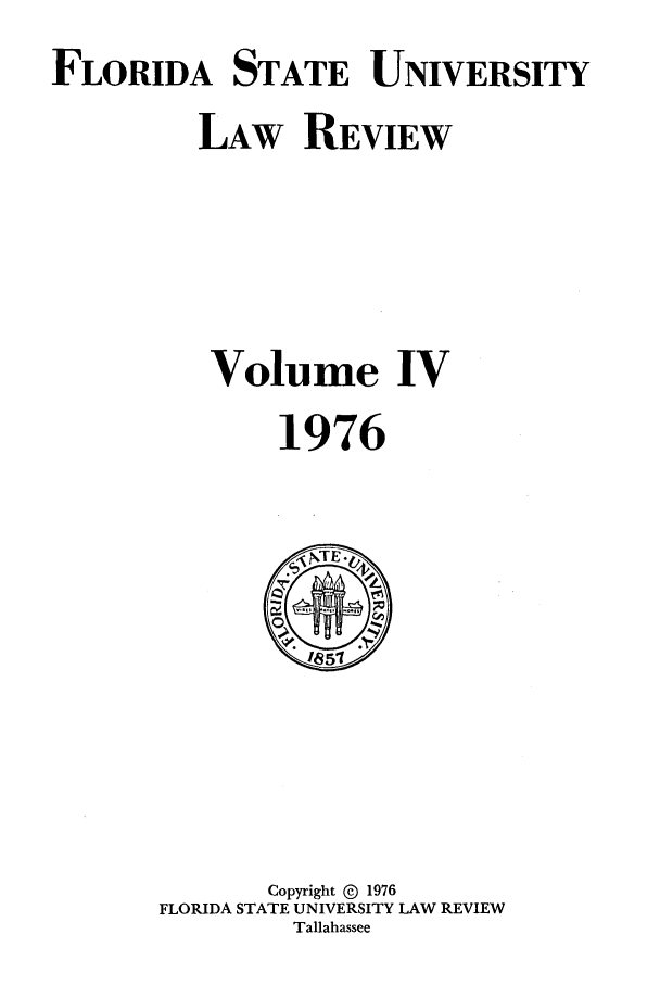 handle is hein.journals/flsulr4 and id is 1 raw text is: FLORIDA STATE UNIVERSITYLAW REVIEWVolume IV1976Copyright @ 1976FLORIDA STATE UNIVERSITY LAW REVIEWTallahassee
