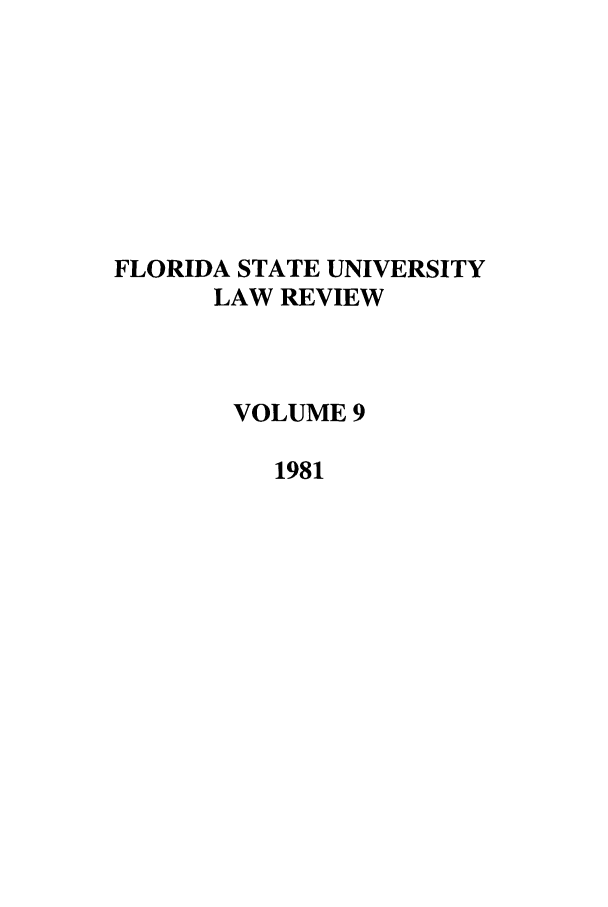 handle is hein.journals/flsulr9 and id is 1 raw text is: FLORIDA STATE UNIVERSITYLAW REVIEWVOLUME 91981