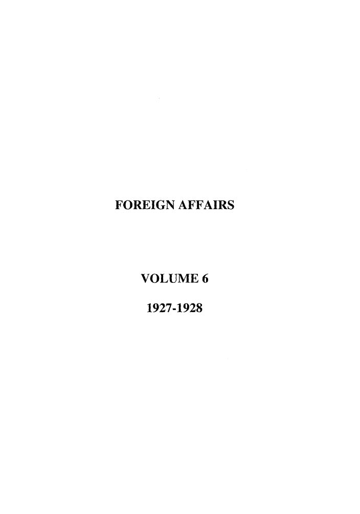 handle is hein.journals/fora6 and id is 1 raw text is: FOREIGN AFFAIRSVOLUME 61927-1928