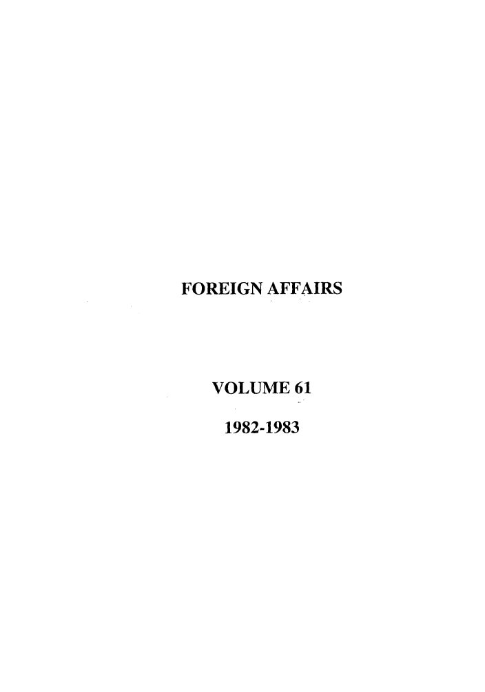 handle is hein.journals/fora61 and id is 1 raw text is: FOREIGN AFFAIRSVOLUME 611982-1983