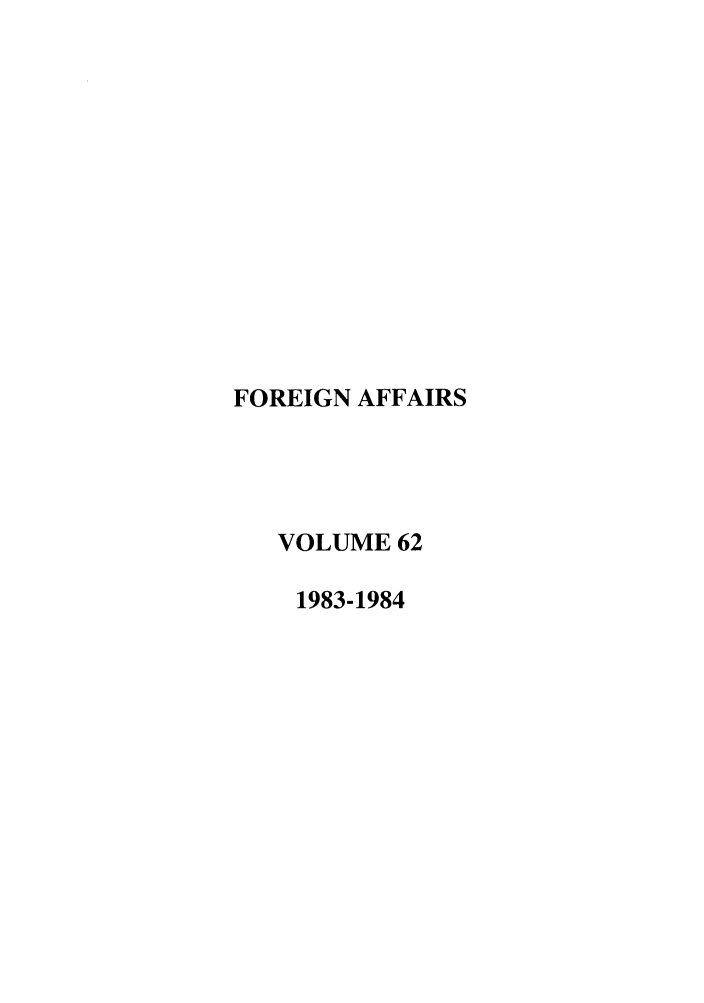 handle is hein.journals/fora62 and id is 1 raw text is: FOREIGN AFFAIRSVOLUME 621983-1984