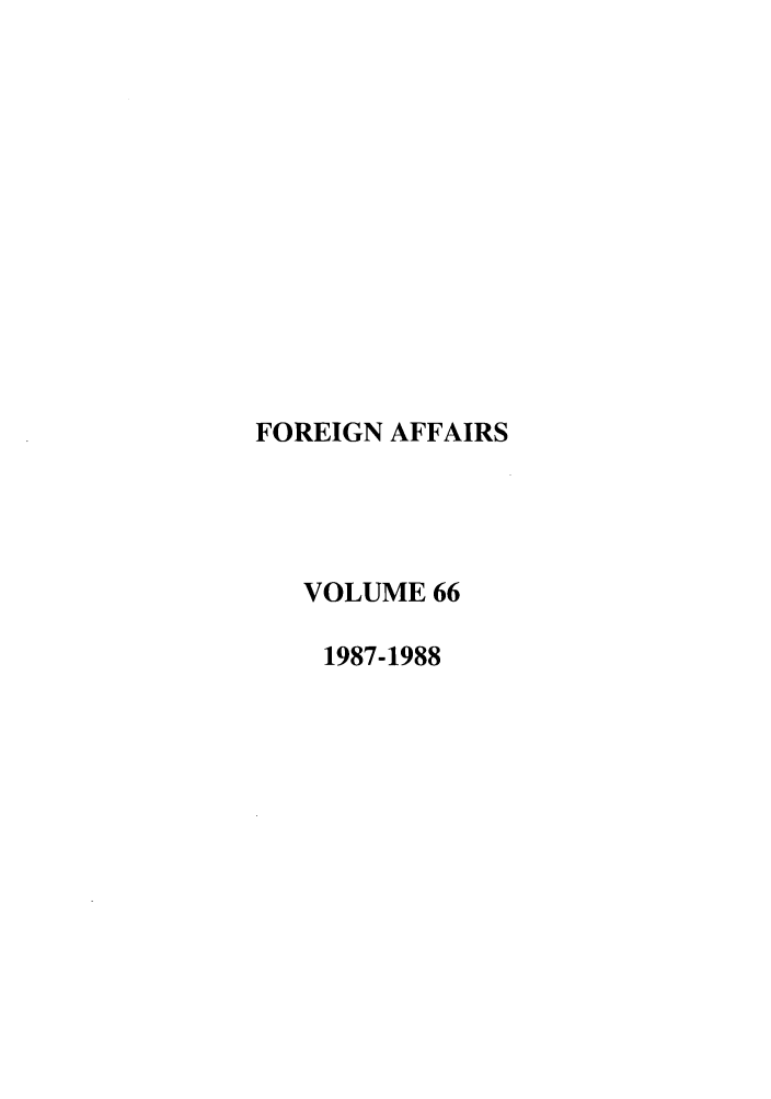 handle is hein.journals/fora66 and id is 1 raw text is: FOREIGN AFFAIRSVOLUME 661987-1988
