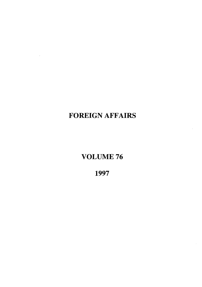 handle is hein.journals/fora76 and id is 1 raw text is: FOREIGN AFFAIRS   VOLUME 76      1997