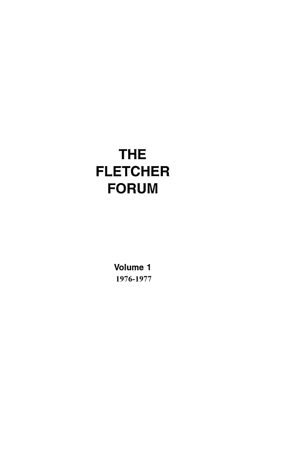 handle is hein.journals/forwa1 and id is 1 raw text is: THE
FLETCHER
FORUM
Volume 1
1976-1977



