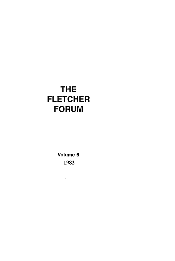 handle is hein.journals/forwa6 and id is 1 raw text is: THE
FLETCHER
FORUM
Volume 6
1982



