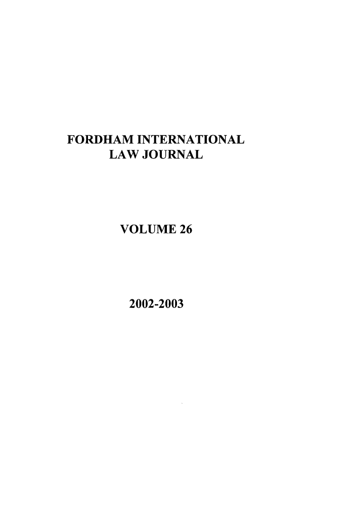 handle is hein.journals/frdint26 and id is 1 raw text is: FORDHAM INTERNATIONALLAW JOURNALVOLUME 262002-2003