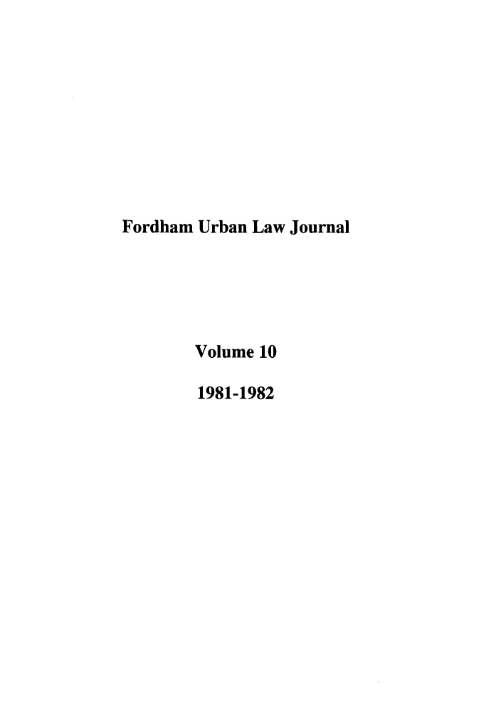 handle is hein.journals/frdurb10 and id is 1 raw text is: Fordham Urban Law JournalVolume 101981-1982