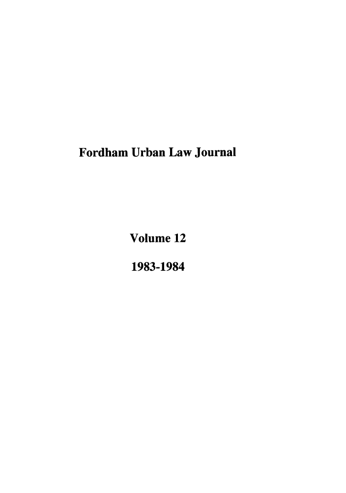 handle is hein.journals/frdurb12 and id is 1 raw text is: Fordham Urban Law JournalVolume 121983-1984
