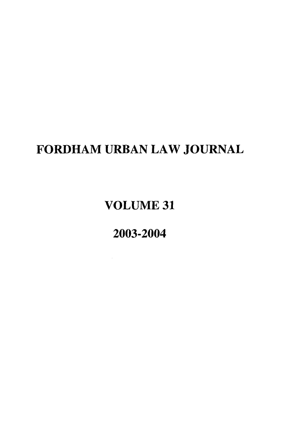handle is hein.journals/frdurb31 and id is 1 raw text is: FORDHAM URBAN LAW JOURNALVOLUME 312003-2004