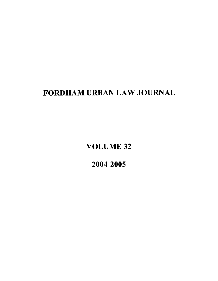 handle is hein.journals/frdurb32 and id is 1 raw text is: FORDHAM URBAN LAW JOURNALVOLUME 322004-2005