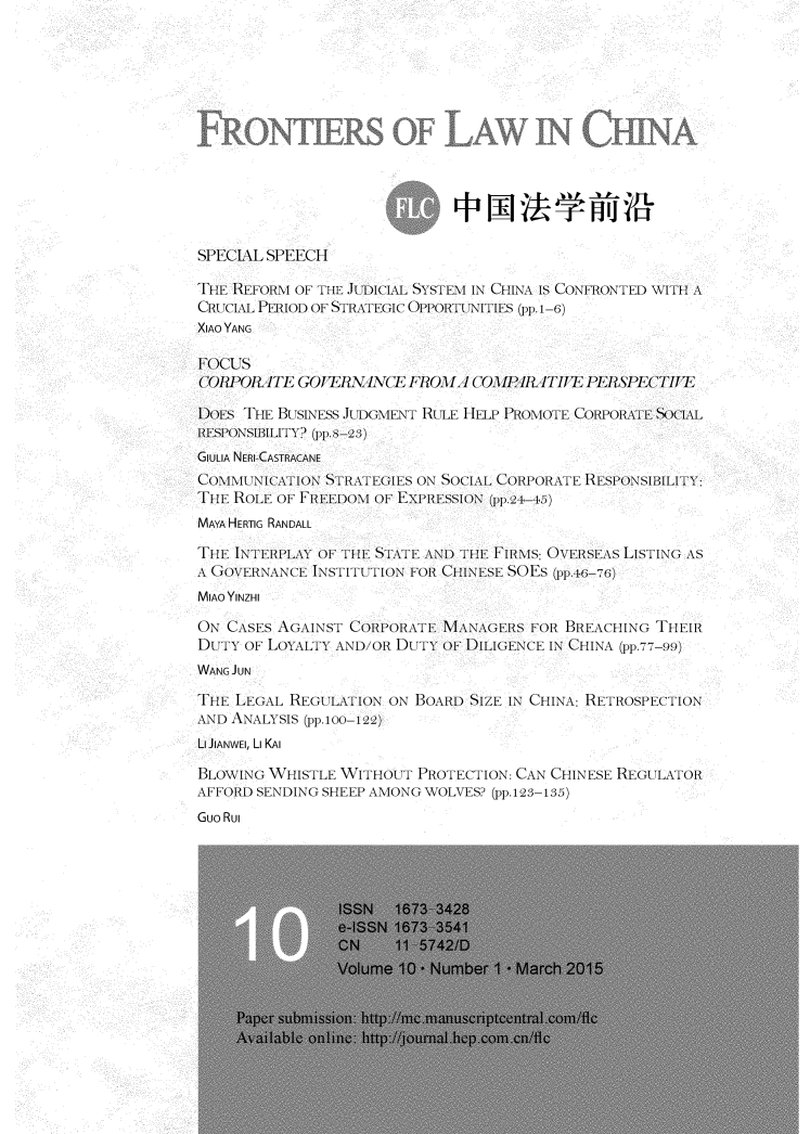 handle is hein.journals/frolch10 and id is 1 raw text is: 













SPECIAL SPEECH

THE REFORM OF THE JUDICIAL SYSTEM IN CHINA IS CONFRONTED WITH A
CRUCIAL PERIOD OF STRATEGIC OPPORTUNITIES (pp.1-6)
XIAO YANG

FOCUS
CORPORATE   GOVERNANCE  FROLA   COM1ARATIVE  PERSPECTITE

DOES THE BUSINESS JUDGMENT RULE HELP PROMOTE CORPORATE SOCIAL
RESPONSIBILITY? (pp. 8-2 3)
GIULIA NERI-CASTRACANE
COMMUNICATION  STRATEGIES ON SOCIAL CORPORATE RESPONSIBILITY:
THE ROLE OF FREEDOM OF EXPRESSION (pp.24-45)
MAYA HERTIG RANDALL

THE INTERPLAY OF THE STATE AND THE FIRMS: OVERSEAS LISTING AS
A GOVERNANCE INSTITUTION FOR CHINESE SOES (pp.46-76)
MIAO YINZHI

ON CASES AGAINST  CORPORATE MANAGERS  FOR BREACHING  THEIR
DUTY  OF LOYALTY AND/OR DUTY OF DILIGENCE IN CHINA (pp.77-99)
WANG JUN

THE LEGAL  REGULATION ON BOARD SIZE IN CHINA: RETROSPECTION
AND ANALYSIS (pp.100-122)
Li JiANWEl, Li KAI

BLOWING WHISTLE WITHOUT  PROTECTION: CAN CHINESE REGULATOR
AFFORD SENDING SHEEP AMONG WOLVES? (pp.123-135)
Guo Rui


