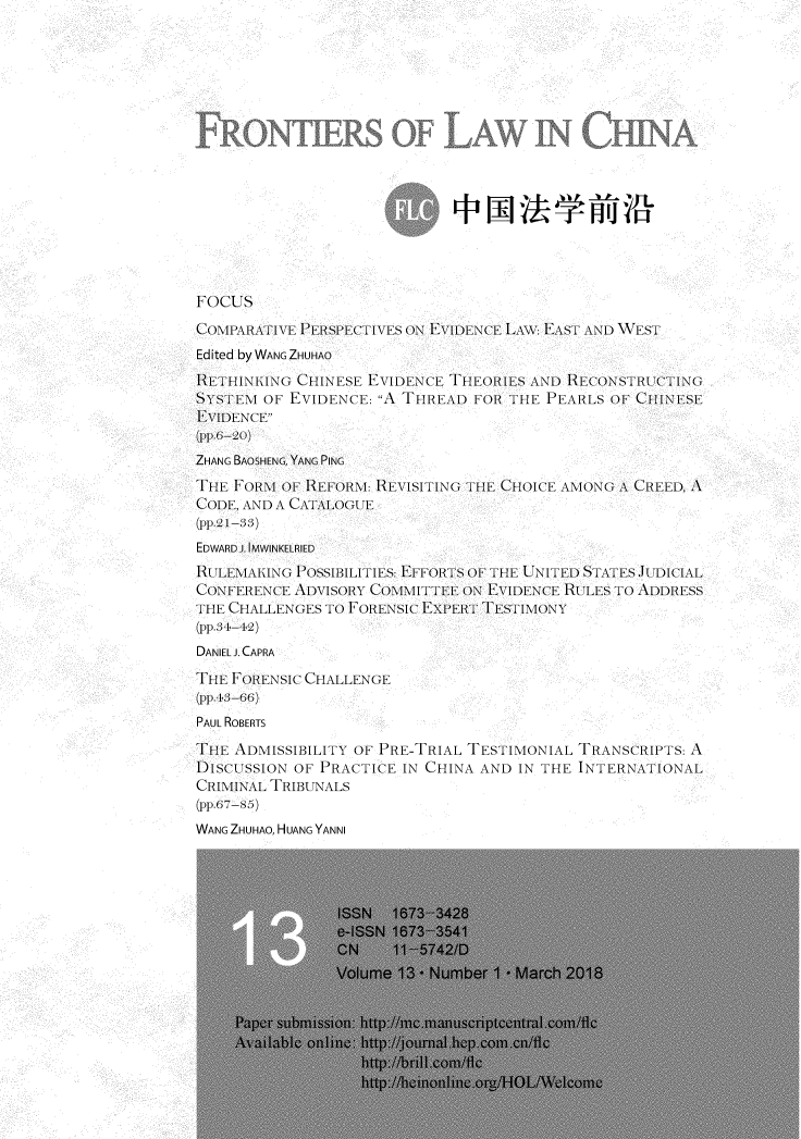 handle is hein.journals/frolch13 and id is 1 raw text is: 
















FOCUS
COMPARATIVE PERSPECTIVES ON EVIDENCE LAW EAST AND WEST
Edited by WANG ZHUHAO
RETHINKING  CHINESE EVIDENCE THEORIES AND RECONSTRUCTING
SYSTEI  OF EVIDENCE: A THREAD  FOR THE PEARLS OF CHINESE
EVIDENCE
(pp.6-20)
ZHANG BAOSHENG, YANG PING
THE FORM  OF REFORM: REVISITING THE CHOICE AMONG A CREED, A
CODE, AND A CATALOGUE
(pp 21-33)
EDWARD J. IMWINKELRIED
RULEMIAKING POSSIBILITIES: EFFORTS OF THE UNITED STATES JUDICIAL
CONFERENCE ADVISORY COMMITTEE ON EVIDENCE RULES To ADDRESS
THE CHALLENGES TO FORENSIC EXPERT TESTIMONY

DANIEL J. CAPRA
THE FORENSIC CHALLENGE
(pp 43-66)
PAUL ROBERTS
THE ADMISSIBILITY OF PRE-TRIAL TESTIMONIAL TRANSCRIPTS: A
DIsCUSSION OF PRACTICE  IN CHINA AND IN THE INTERNATIONAL
CRI1N.\L TRIBUNALS
(pp.67-,5)
WANG ZHUHAO, HUANG YANNI


