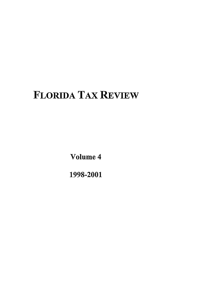 handle is hein.journals/ftaxr4 and id is 1 raw text is: FLORIDA TAX REVImW
Volume 4
1998-2001


