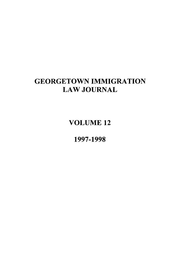 handle is hein.journals/geoimlj12 and id is 1 raw text is: GEORGETOWN IMMIGRATIONLAW JOURNALVOLUME 121997-1998