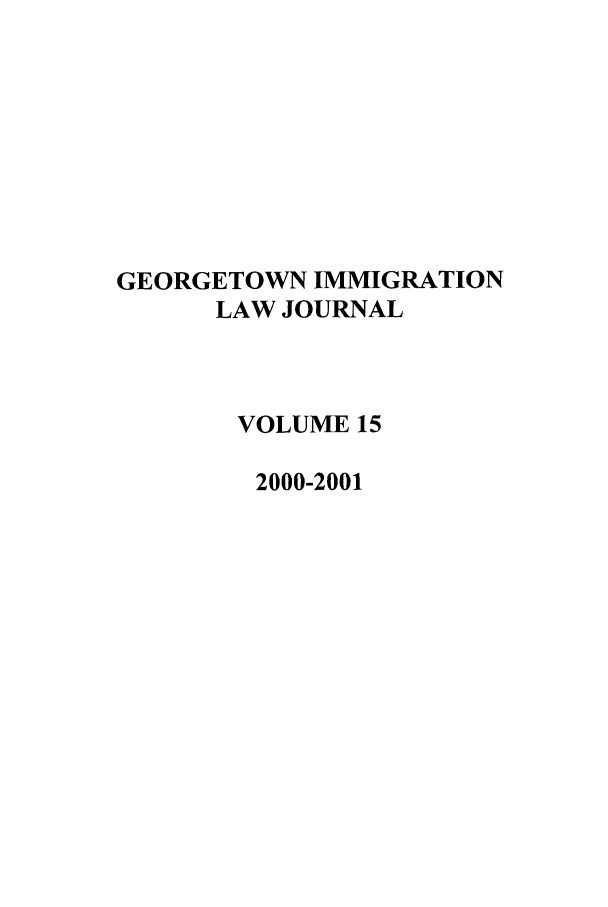 handle is hein.journals/geoimlj15 and id is 1 raw text is: GEORGETOWN IMMIGRATIONLAW JOURNALVOLUME 152000-2001