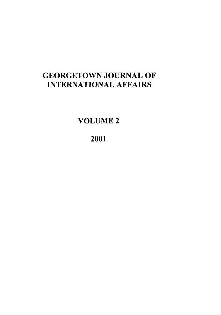 handle is hein.journals/geojaf2 and id is 1 raw text is: GEORGETOWN JOURNAL OFINTERNATIONAL AFFAIRSVOLUME 22001