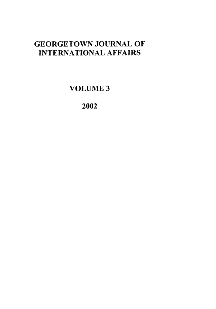 handle is hein.journals/geojaf3 and id is 1 raw text is: GEORGETOWN JOURNAL OFINTERNATIONAL AFFAIRSVOLUME 32002