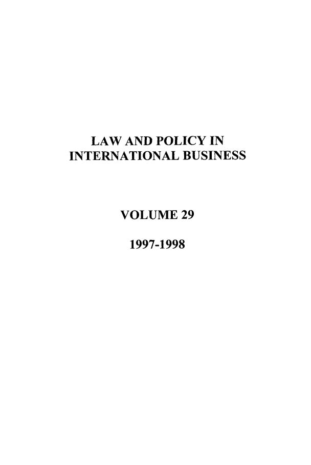 handle is hein.journals/geojintl29 and id is 1 raw text is: LAW AND POLICY IN
INTERNATIONAL BUSINESS
VOLUME 29
1997-1998


