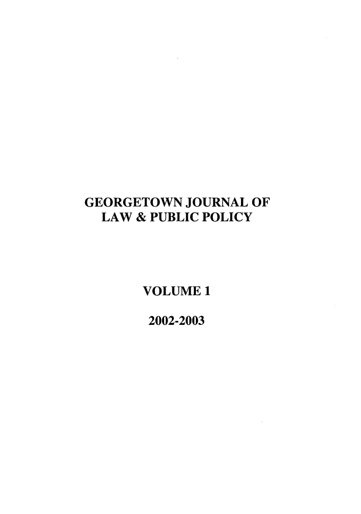 handle is hein.journals/geojlap1 and id is 1 raw text is: GEORGETOWN JOURNAL OFLAW & PUBLIC POLICYVOLUME 12002-2003