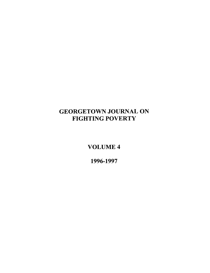 handle is hein.journals/geojpovlp4 and id is 1 raw text is: GEORGETOWN JOURNAL ON
FIGHTING POVERTY
VOLUME 4
1996-1997


