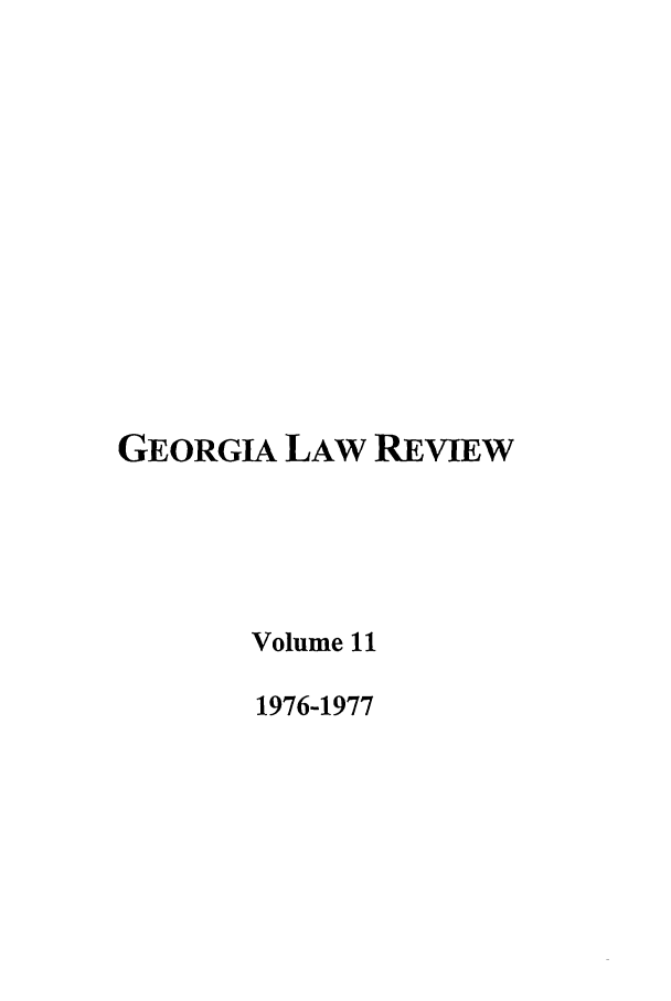 handle is hein.journals/geolr11 and id is 1 raw text is: GEORGIA LAW REVIEWVolume 111976-1977