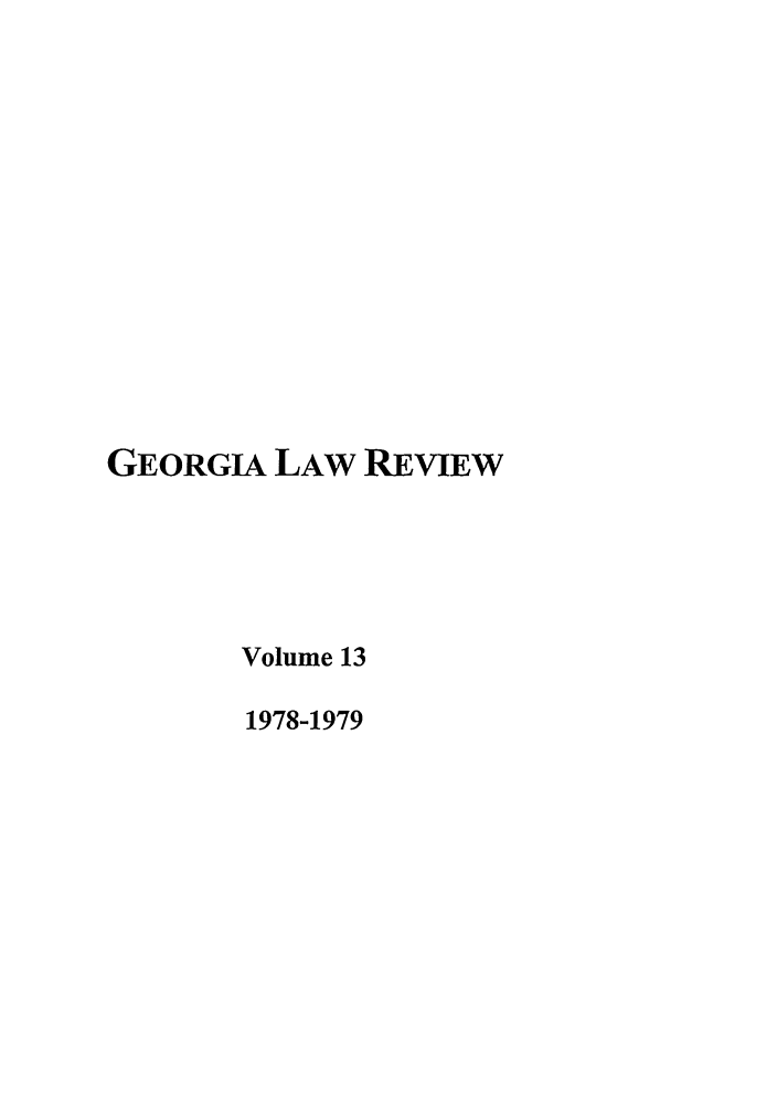 handle is hein.journals/geolr13 and id is 1 raw text is: GEORGIA LAW REVIEWVolume 131978-1979