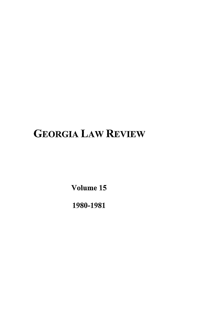 handle is hein.journals/geolr15 and id is 1 raw text is: GEORGIA LAW REVIEWVolume 151980-1981