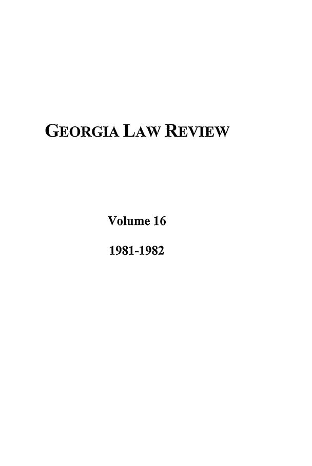 handle is hein.journals/geolr16 and id is 1 raw text is: GEORGIA LAW REVIEWVolume 161981-1982