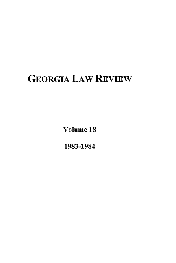 handle is hein.journals/geolr18 and id is 1 raw text is: GEORGIA LAW REVIEWVolume 181983-1984