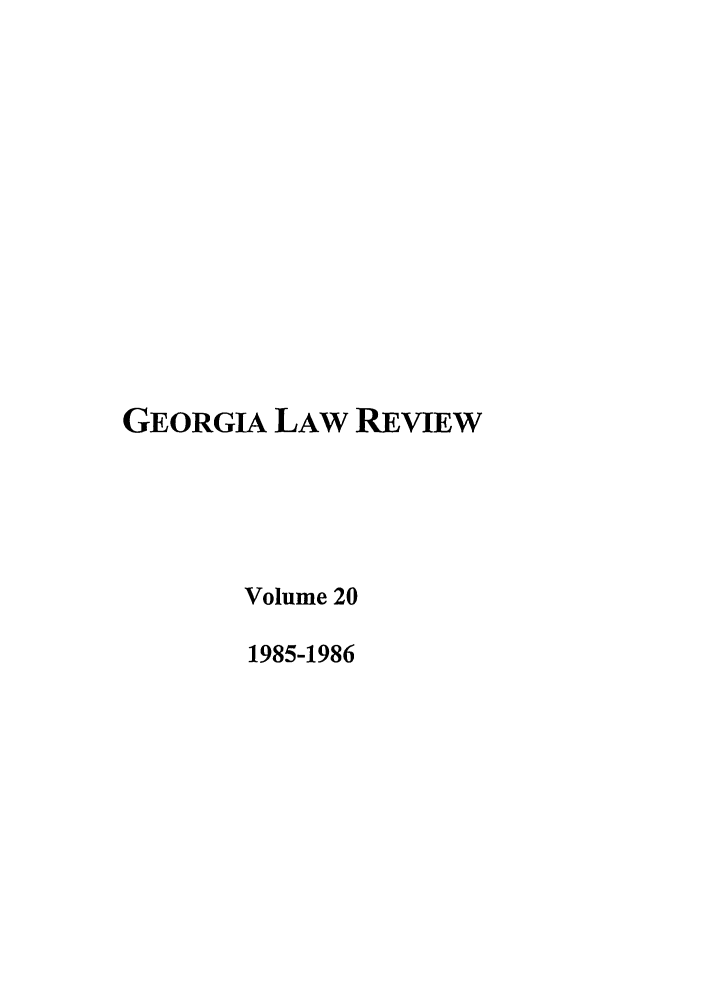 handle is hein.journals/geolr20 and id is 1 raw text is: GEORGIA LAW REVIEWVolume 201985-1986