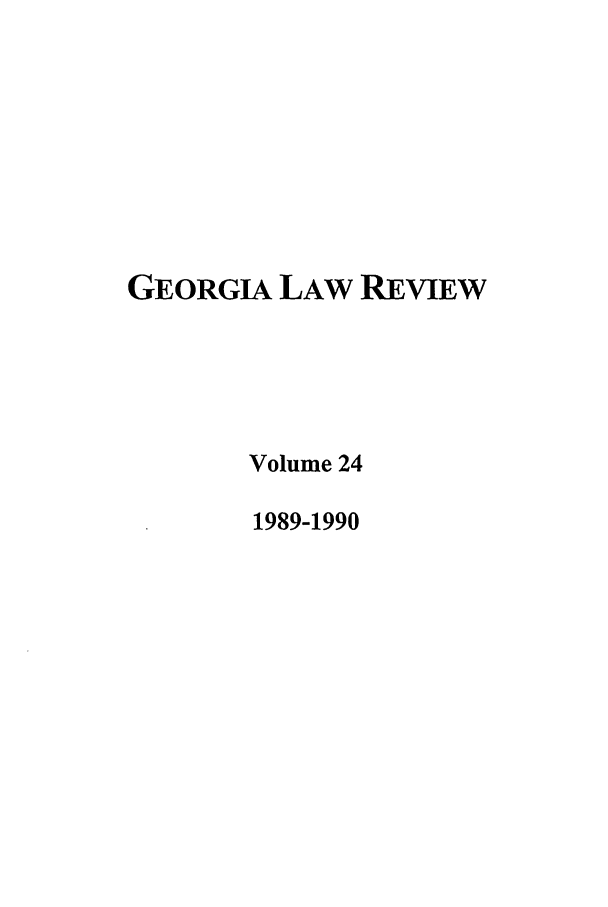 handle is hein.journals/geolr24 and id is 1 raw text is: GEORGIA LAW REVIEWVolume 241989-1990